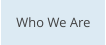Who We Are